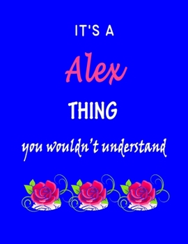 Paperback It's A Alex Thing You Wouldn't Understand: Alex First Name Personalized Journal 8.5 x 11 Notebook, Wide Ruled (Lined) blank pages Funny Cover for Girl Book