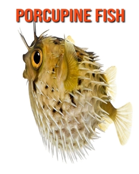 Paperback Porcupine Fish: Amazing Facts about Porcupine Fish Book