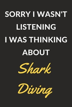 Paperback Sorry I Wasn't Listening I Was Thinking About Shark Diving: Shark Diving Journal Notebook to Write Down Things, Take Notes, Record Plans or Keep Track Book