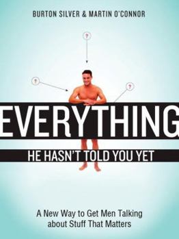 Paperback Everything He Hasn't Told You Yet: A New Way to Get Men Talking about Stuff That Matters Book