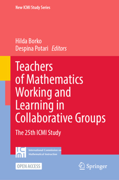 Hardcover Teachers of Mathematics Working and Learning in Collaborative Groups: The 25th ICMI Study Book