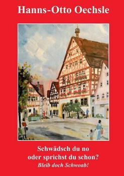 Paperback Schwädsch du no oder sprichst du schon?: Bleib doch Schwoab! [German] Book