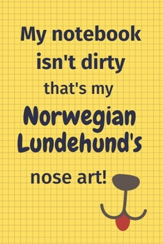 My Notebook Isn't Dirty That's My Norwegian Lundehund's Nose Art: For Norwegian Lundehund Dog Fans