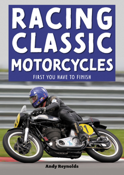 Paperback Racing Classic Motorcycles: First You Have to Finish Book