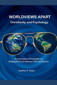 Paperback WORLDVIEWS APART Christianity and Psychology: An Exploration of Possibilities for Bridging the Divide Between Faith and Science Book