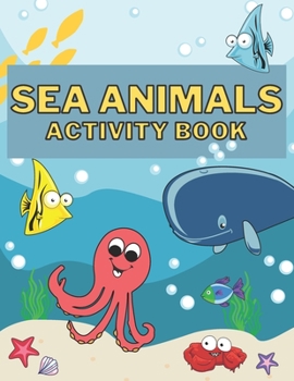 Paperback Sea Animals Activity Book: Coloring, Dot To Dot, Mazes, Word Search and More for Kids Ages 4-8. Book