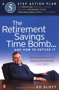 Paperback The Retirement Savings Time Bomb . . . and How to Defuse It: A Five-Step Action Plan for Protecting Your Iras, 401(k)S, and Other Retirementplans from Book