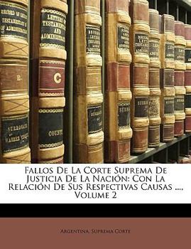 Paperback Fallos De La Corte Suprema De Justicia De La Nación: Con La Relación De Sus Respectivas Causas ..., Volume 2 [Spanish] Book