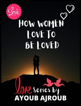 Paperback How Women Love to Be Loved: A book to Get in the Mood for Love Book