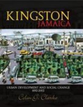 Hardcover Kingston, Jamaica: Urban Development and Social Change, 1692- 2002 Book