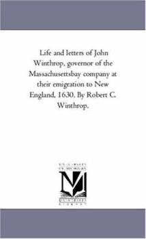 Paperback Life and Letters of John Winthrop, Governor of the Massachusetts-Bay Company At their Emigration to New England, 1630. by Robert C. Winthrop. Book