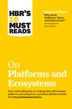 Paperback Hbr's 10 Must Reads on Platforms and Ecosystems (with Bonus Article by Why Some Platforms Thrive and Others Don't by Feng Zhu and Marco Iansiti) Book