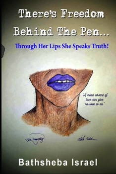 Paperback There's Freedom Behind The Pen: Through Her Lips She Speaks True Book