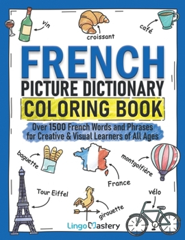 French Picture Dictionary Coloring Book: Over 1500 French Words and Phrases for Creative & Visual Learners of All Ages: 2 (Color and Learn)