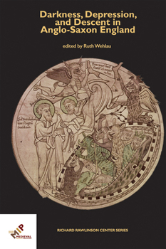Darkness, Depression, and Descent in Anglo-Saxon England - Book  of the Publications of the Richard Rawlinson Center