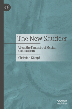 The New Shudder: About the Fantastic of Musical Romanticism