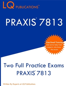 Paperback PRAXIS 7813: Two Full Practice Exams PRAXIS 7813 Book