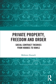 Private Property, Freedom, and Order: Social Contract Theories from Hobbes To Rawls
