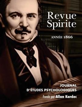 Revue Spirite (Année 1866): les cures d’obsessions, la loi humaine, le spiritisme indépendant, une vision de Paul Ier, le reveil du seigneur de ... les frères Davenport (French Edition) - Book #9 of the Revue Spirite