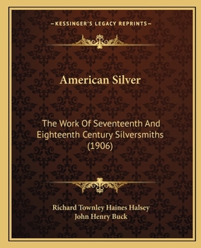 Paperback American Silver: The Work Of Seventeenth And Eighteenth Century Silversmiths (1906) Book