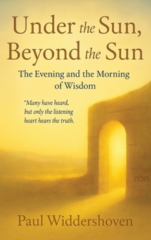 Under the Sun, Beyond the Sun: The Evening and the Morning of Wisdom (Life in the Son)