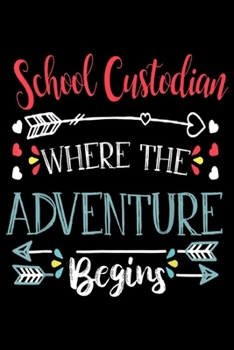 School Custodian Where The Adventure Begins: Womens School Custodian Where The Adventure Begins Gift  Journal/Notebook Blank Lined Ruled 6x9 100 Pages