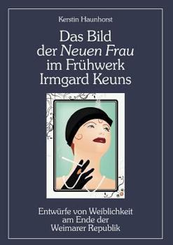 Das Bild Der Neuen Frau Im Fr Hwerk Irmgard Keuns
