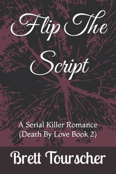 Paperback Flip The Script: A Serial Killer Romance (Death By Love Book 2) Book