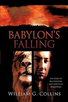 Babylon's Falling: The Story of Belteshazzar, Also Known as Daniyyel