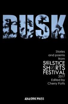 Paperback Dusk: Stories and Poems from Solstice Shorts Festival 2017 Book