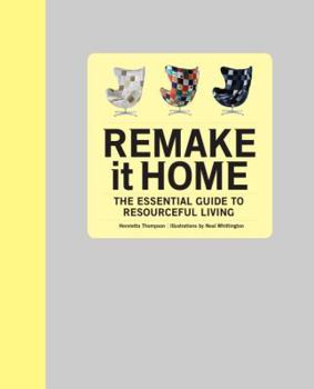 Hardcover Remake It Home: The Essential Guide to Resourceful Living Book