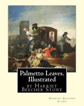 Paperback Palmetto Leaves. by Harriet Beecher Stowe, Illustrated (World's Classics) Book