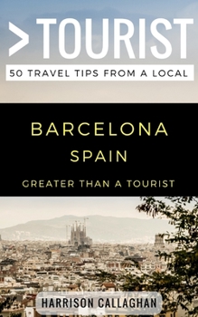 Paperback Greater Than a Tourist- Barcelona Spain: 50 Travel Tips from a Local Book