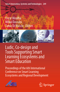 Ludic, Co-Design and Tools Supporting Smart Learning Ecosystems and Smart Education: Proceedings of the 6th International Conference on Smart Learning Ecosystems and Regional Development