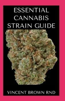 Paperback Essential Cannabis Strain Guide: The Ultimate Guide On How To Grow Cannabis Strain, Use for Various Purposes Book
