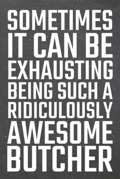 Paperback Sometimes it can be Exhausting being such a Ridiculously Awesome Butcher: Butcher Dot Grid Notebook, Planner or Journal - 110 Dotted Pages - Office Eq Book