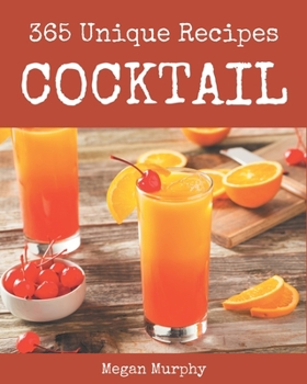 Paperback 365 Unique Cocktail Recipes: The Best Cocktail Cookbook that Delights Your Taste Buds Book