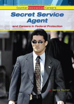 Secret Service Agent And Careers in Federal Protection (Homeland Security and Counterterrorism Careers) - Book  of the Homeland Security and Counterterrorism Careers