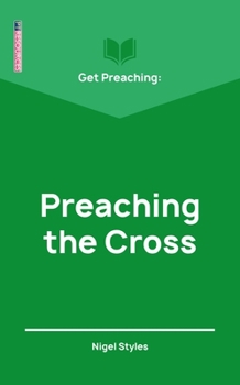 Get Preaching: Preaching the Cross - Book  of the Get Preaching