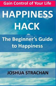 Paperback Happiness Hack: The Beginner's Guide to Happiness Book