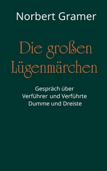 Paperback Die großen Lügenmärchen: Gespräch über Verführer und Verführte, Dumme und Dreiste [German] Book