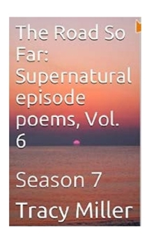 Paperback The Road So Far: Supernatural episode poems, Vol. 6: Season 7 Book