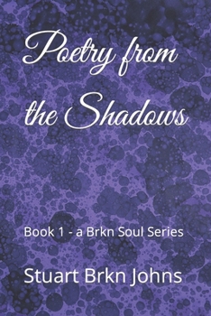 Paperback Poetry from the Shadows: Book 1 - a Brkn Soul Series Book