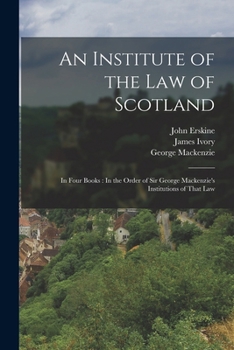 Paperback An Institute of the Law of Scotland: In Four Books: In the Order of Sir George Mackenzie's Institutions of That Law Book