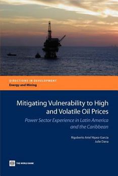 Paperback Mitigating Vulnerability to High and Volatile Oil Prices: Power Sector Experience in Latin America and the Caribbean Book