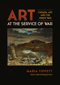 Hardcover Art at the Service of War: Canada, Art, and the Great War Book