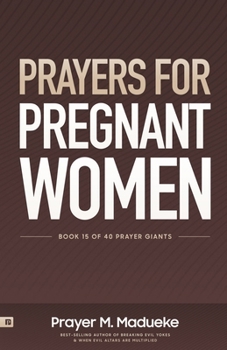 Paperback Prayers for Pregnant Women: Praying for Your Child's Development: Body and Soul, Making Prayer the First and Best Response to Motherhood Book