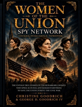 The Women of the Union Spy Network: Courage, Intelligence, Patriotism