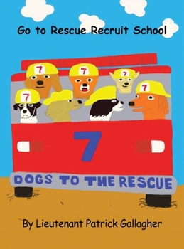 Hardcover 7 Dogs to the Rescue: Go to Rescue Recruit School Book