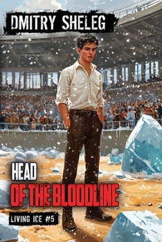 Head of the Bloodline (Living Ice Book 5): A Portal Progression Fantasy Series - Book #5 of the Living Ice